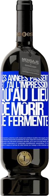 49,95 € Envoi gratuit | Vin rouge Édition Premium MBS® Réserve Les années passent et j'ai l'impression qu'au lieu de mûrir, je fermente Étiquette Bleue. Étiquette personnalisable Réserve 12 Mois Récolte 2015 Tempranillo