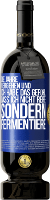 49,95 € Kostenloser Versand | Rotwein Premium Ausgabe MBS® Reserve Die Jahre vergehen und ich habe das Gefühl, dass ich nicht reife sondern fermentiere Blaue Markierung. Anpassbares Etikett Reserve 12 Monate Ernte 2015 Tempranillo