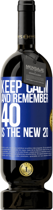 49,95 € Free Shipping | Red Wine Premium Edition MBS® Reserve Keep calm and remember, 40 is the new 20 Blue Label. Customizable label Reserve 12 Months Harvest 2014 Tempranillo