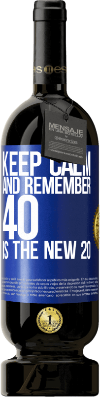 49,95 € Free Shipping | Red Wine Premium Edition MBS® Reserve Keep calm and remember, 40 is the new 20 Blue Label. Customizable label Reserve 12 Months Harvest 2015 Tempranillo