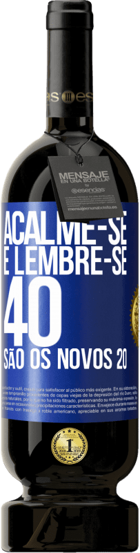 49,95 € Envio grátis | Vinho tinto Edição Premium MBS® Reserva Acalme-se e lembre-se, 40 são os novos 20 Etiqueta Azul. Etiqueta personalizável Reserva 12 Meses Colheita 2015 Tempranillo