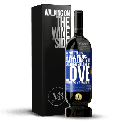 «I am not telling you something nice, I am telling you something sincere, my love is infinite and my love is true» Premium Edition MBS® Reserve
