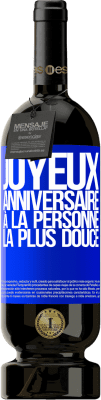 49,95 € Envoi gratuit | Vin rouge Édition Premium MBS® Réserve Joyeux anniversaire à la personne la plus douce Étiquette Bleue. Étiquette personnalisable Réserve 12 Mois Récolte 2015 Tempranillo