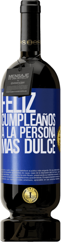 49,95 € Envío gratis | Vino Tinto Edición Premium MBS® Reserva Feliz cumpleaños a la persona más dulce Etiqueta Azul. Etiqueta personalizable Reserva 12 Meses Cosecha 2015 Tempranillo