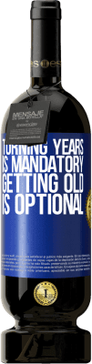 49,95 € Free Shipping | Red Wine Premium Edition MBS® Reserve Turning years is mandatory, getting old is optional Blue Label. Customizable label Reserve 12 Months Harvest 2016 Tempranillo