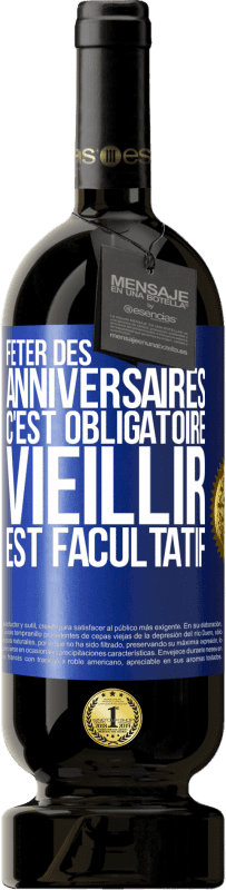 49,95 € Envoi gratuit | Vin rouge Édition Premium MBS® Réserve Fêter des anniversaires c'est obligatoire, vieillir est facultatif Étiquette Bleue. Étiquette personnalisable Réserve 12 Mois Récolte 2015 Tempranillo