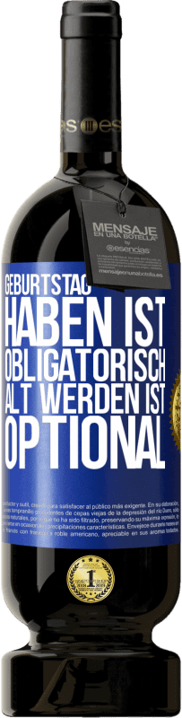 49,95 € Kostenloser Versand | Rotwein Premium Ausgabe MBS® Reserve Geburtstag haben ist obligatorisch, alt werden ist optional Blaue Markierung. Anpassbares Etikett Reserve 12 Monate Ernte 2015 Tempranillo