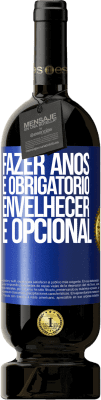 49,95 € Envio grátis | Vinho tinto Edição Premium MBS® Reserva Fazer anos é obrigatório, envelhecer é opcional Etiqueta Azul. Etiqueta personalizável Reserva 12 Meses Colheita 2016 Tempranillo