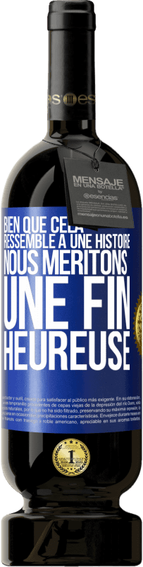 49,95 € Envoi gratuit | Vin rouge Édition Premium MBS® Réserve Bien que cela ressemble à une histoire, nous méritons une fin heureuse Étiquette Bleue. Étiquette personnalisable Réserve 12 Mois Récolte 2015 Tempranillo