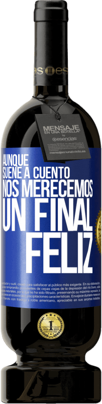 49,95 € Envío gratis | Vino Tinto Edición Premium MBS® Reserva Aunque suene a cuento nos merecemos un final feliz Etiqueta Azul. Etiqueta personalizable Reserva 12 Meses Cosecha 2014 Tempranillo