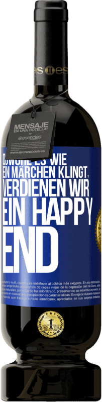 49,95 € Kostenloser Versand | Rotwein Premium Ausgabe MBS® Reserve Obwohl es wie ein Märchen klingt, verdienen wir ein Happy End Blaue Markierung. Anpassbares Etikett Reserve 12 Monate Ernte 2014 Tempranillo