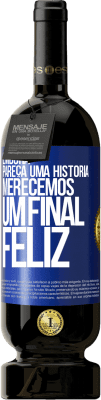 49,95 € Envio grátis | Vinho tinto Edição Premium MBS® Reserva Embora pareça uma história, merecemos um final feliz Etiqueta Azul. Etiqueta personalizável Reserva 12 Meses Colheita 2015 Tempranillo