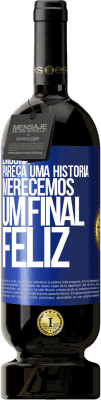49,95 € Envio grátis | Vinho tinto Edição Premium MBS® Reserva Embora pareça uma história, merecemos um final feliz Etiqueta Azul. Etiqueta personalizável Reserva 12 Meses Colheita 2016 Tempranillo