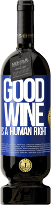 49,95 € Бесплатная доставка | Красное вино Premium Edition MBS® Бронировать Good wine is a human right Синяя метка. Настраиваемая этикетка Бронировать 12 Месяцы Урожай 2014 Tempranillo