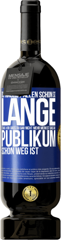 49,95 € Kostenloser Versand | Rotwein Premium Ausgabe MBS® Reserve Du machst allen schon so lange etwas vor, dass du gar nicht mehr merkst, dass das Publikum schon weg ist. Blaue Markierung. Anpassbares Etikett Reserve 12 Monate Ernte 2015 Tempranillo