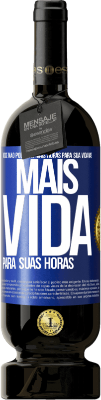 49,95 € Envio grátis | Vinho tinto Edição Premium MBS® Reserva Você não pode dar mais horas para sua vida, mas mais vida para suas horas Etiqueta Azul. Etiqueta personalizável Reserva 12 Meses Colheita 2014 Tempranillo