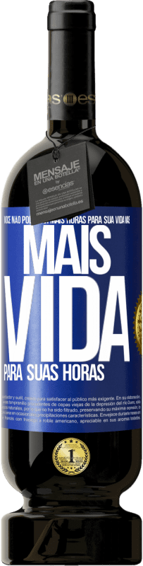 49,95 € Envio grátis | Vinho tinto Edição Premium MBS® Reserva Você não pode dar mais horas para sua vida, mas mais vida para suas horas Etiqueta Azul. Etiqueta personalizável Reserva 12 Meses Colheita 2016 Tempranillo