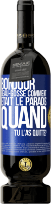 49,95 € Envoi gratuit | Vin rouge Édition Premium MBS® Réserve Bonjour beau-gosse, comment était le paradis quand tu l'as quitté? Étiquette Bleue. Étiquette personnalisable Réserve 12 Mois Récolte 2014 Tempranillo