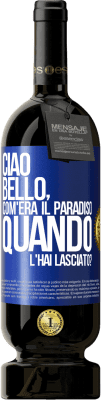 49,95 € Spedizione Gratuita | Vino rosso Edizione Premium MBS® Riserva Ciao bello, com'era il paradiso quando l'hai lasciato? Etichetta Blu. Etichetta personalizzabile Riserva 12 Mesi Raccogliere 2014 Tempranillo