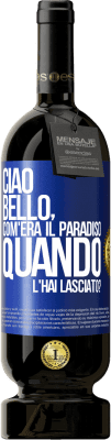 49,95 € Spedizione Gratuita | Vino rosso Edizione Premium MBS® Riserva Ciao bello, com'era il paradiso quando l'hai lasciato? Etichetta Blu. Etichetta personalizzabile Riserva 12 Mesi Raccogliere 2016 Tempranillo