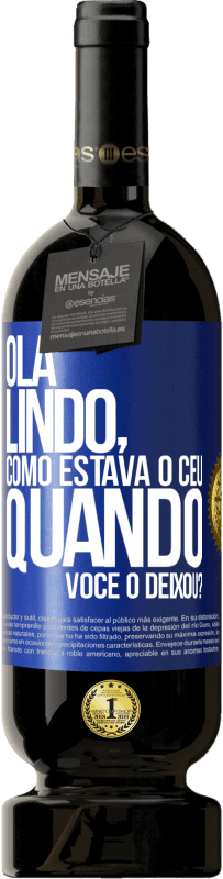 49,95 € Envio grátis | Vinho tinto Edição Premium MBS® Reserva Olá lindo, como estava o céu quando você o deixou? Etiqueta Azul. Etiqueta personalizável Reserva 12 Meses Colheita 2016 Tempranillo