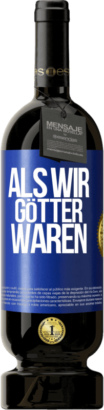 49,95 € Kostenloser Versand | Rotwein Premium Ausgabe MBS® Reserve Als wir Götter waren Blaue Markierung. Anpassbares Etikett Reserve 12 Monate Ernte 2014 Tempranillo