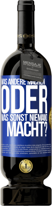 49,95 € Kostenloser Versand | Rotwein Premium Ausgabe MBS® Reserve Was andere machen oder was sonst niemand macht? Blaue Markierung. Anpassbares Etikett Reserve 12 Monate Ernte 2014 Tempranillo