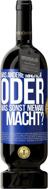 49,95 € Kostenloser Versand | Rotwein Premium Ausgabe MBS® Reserve Was andere machen oder was sonst niemand macht? Blaue Markierung. Anpassbares Etikett Reserve 12 Monate Ernte 2016 Tempranillo