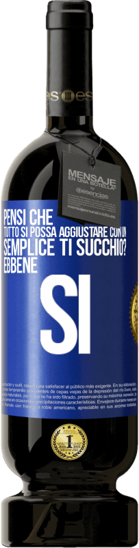 49,95 € Spedizione Gratuita | Vino rosso Edizione Premium MBS® Riserva Pensi che tutto si possa aggiustare con un semplice Ti succhio? ... Ebbene si Etichetta Blu. Etichetta personalizzabile Riserva 12 Mesi Raccogliere 2014 Tempranillo