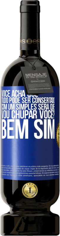 49,95 € Envio grátis | Vinho tinto Edição Premium MBS® Reserva Você acha que tudo pode ser consertado com um simples Será que vou chupar você? ... Bem, sim Etiqueta Azul. Etiqueta personalizável Reserva 12 Meses Colheita 2015 Tempranillo