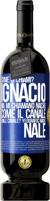 49,95 € Spedizione Gratuita | Vino rosso Edizione Premium MBS® Riserva Come ti chiami? Ignacio, ma mi chiamano Nacho. Come il canale. Quale canale? Yeografic nacho nale Etichetta Blu. Etichetta personalizzabile Riserva 12 Mesi Raccogliere 2015 Tempranillo