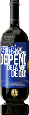 49,95 € Envoi gratuit | Vin rouge Édition Premium MBS® Réserve Pensez-vous qu'après la mort il y a une vie meilleure? Ça dépend. De la mort de qui? Étiquette Bleue. Étiquette personnalisable Réserve 12 Mois Récolte 2014 Tempranillo