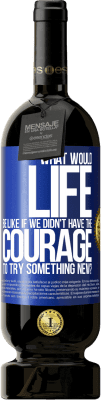 49,95 € 送料無料 | 赤ワイン プレミアム版 MBS® 予約する 何か新しいことに挑戦する勇気がなかったら、人生はどうなるでしょうか 青いタグ. カスタマイズ可能なラベル 予約する 12 月 収穫 2016 Tempranillo