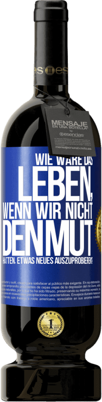 49,95 € Kostenloser Versand | Rotwein Premium Ausgabe MBS® Reserve Wie wäre das Leben, wenn wir nicht den Mut hätten, etwas Neues auszuprobieren? Blaue Markierung. Anpassbares Etikett Reserve 12 Monate Ernte 2014 Tempranillo