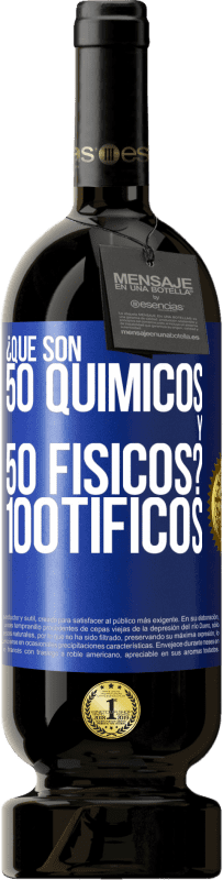 49,95 € 免费送货 | 红酒 高级版 MBS® 预订 ¿Qué son 50 químicos y 50 físicos? 100tíficos 蓝色标签. 可自定义的标签 预订 12 个月 收成 2014 Tempranillo