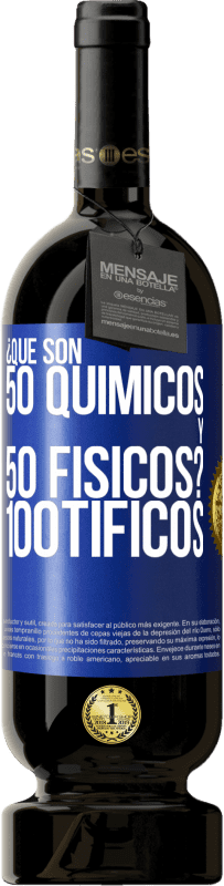 49,95 € Envío gratis | Vino Tinto Edición Premium MBS® Reserva ¿Qué son 50 químicos y 50 físicos? 100tíficos Etiqueta Azul. Etiqueta personalizable Reserva 12 Meses Cosecha 2014 Tempranillo