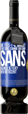 49,95 € Envoi gratuit | Vin rouge Édition Premium MBS® Réserve Que t'es-t-il arrivé? Je me sens comme un champ sans vaches. Jeter? Bien réticent Étiquette Bleue. Étiquette personnalisable Réserve 12 Mois Récolte 2015 Tempranillo