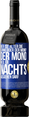 49,95 € Kostenloser Versand | Rotwein Premium Ausgabe MBS® Reserve Wer ist älter, die Sonne oder der Mond? Der Mond, weil er nachts ausgehen darf Blaue Markierung. Anpassbares Etikett Reserve 12 Monate Ernte 2014 Tempranillo