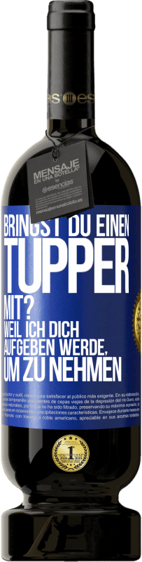 49,95 € Kostenloser Versand | Rotwein Premium Ausgabe MBS® Reserve Bringst du einen Tupper mit? Weil ich dich aufgeben werde, um zu nehmen Blaue Markierung. Anpassbares Etikett Reserve 12 Monate Ernte 2014 Tempranillo