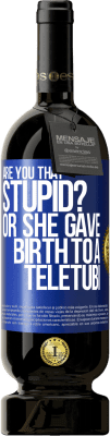 49,95 € Free Shipping | Red Wine Premium Edition MBS® Reserve Are you that stupid? Or she gave birth to a teletubi Blue Label. Customizable label Reserve 12 Months Harvest 2016 Tempranillo