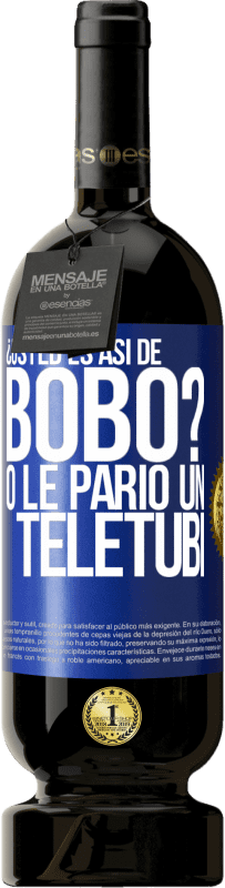 49,95 € Envío gratis | Vino Tinto Edición Premium MBS® Reserva ¿Usted es así de bobo? O le parió un teletubi Etiqueta Azul. Etiqueta personalizable Reserva 12 Meses Cosecha 2014 Tempranillo