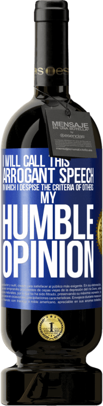 49,95 € Free Shipping | Red Wine Premium Edition MBS® Reserve I will call this arrogant speech in which I despise the criteria of others: my humble opinion Blue Label. Customizable label Reserve 12 Months Harvest 2015 Tempranillo