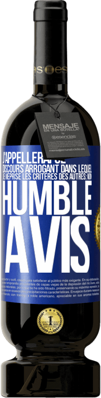 49,95 € Envoi gratuit | Vin rouge Édition Premium MBS® Réserve J'appellerai ce discours arrogant dans lequel je méprise les critères des autres: mon humble avis Étiquette Bleue. Étiquette personnalisable Réserve 12 Mois Récolte 2014 Tempranillo