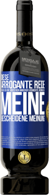 49,95 € Kostenloser Versand | Rotwein Premium Ausgabe MBS® Reserve Diese arrogante Rede, in der ich die Kriterien anderer verachte, nenne ich: meine bescheidene Meinung Blaue Markierung. Anpassbares Etikett Reserve 12 Monate Ernte 2015 Tempranillo