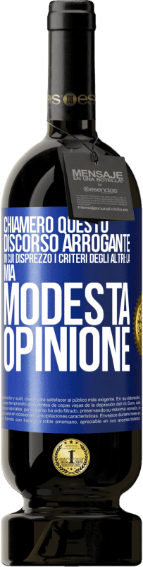 49,95 € Spedizione Gratuita | Vino rosso Edizione Premium MBS® Riserva Chiamerò questo discorso arrogante in cui disprezzo i criteri degli altri: la mia modesta opinione Etichetta Blu. Etichetta personalizzabile Riserva 12 Mesi Raccogliere 2014 Tempranillo