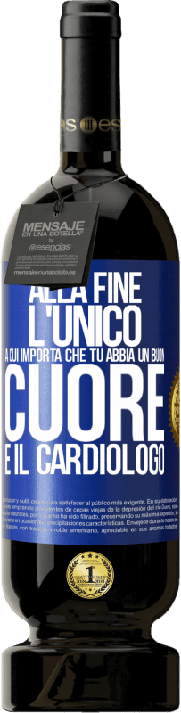 49,95 € Spedizione Gratuita | Vino rosso Edizione Premium MBS® Riserva Alla fine, l'unico a cui importa che tu abbia un buon cuore è il cardiologo Etichetta Blu. Etichetta personalizzabile Riserva 12 Mesi Raccogliere 2014 Tempranillo