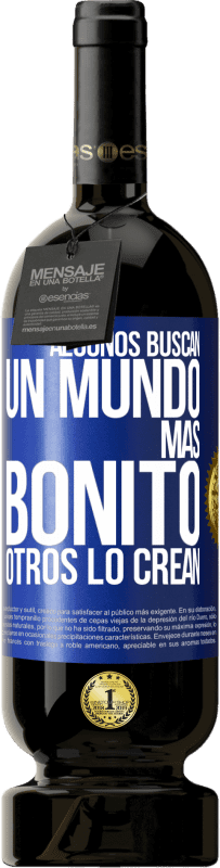 49,95 € Envío gratis | Vino Tinto Edición Premium MBS® Reserva Algunos buscan un mundo más bonito, otros lo crean Etiqueta Azul. Etiqueta personalizable Reserva 12 Meses Cosecha 2015 Tempranillo