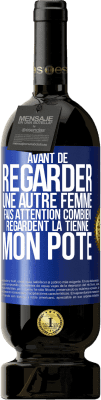 49,95 € Envoi gratuit | Vin rouge Édition Premium MBS® Réserve Avant de regarder une autre femme, fais attention combien regardent la tienne, mon pote Étiquette Bleue. Étiquette personnalisable Réserve 12 Mois Récolte 2014 Tempranillo