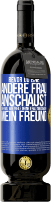 49,95 € Kostenloser Versand | Rotwein Premium Ausgabe MBS® Reserve Bevor du eine andere Frau anschaust, sieh mal wie viele deine Frau anschauen, mein Freund Blaue Markierung. Anpassbares Etikett Reserve 12 Monate Ernte 2014 Tempranillo