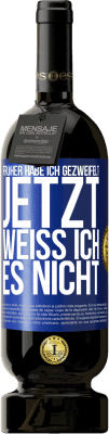 49,95 € Kostenloser Versand | Rotwein Premium Ausgabe MBS® Reserve Früher habe ich gezweifelt, jetzt weiß ich es nicht Blaue Markierung. Anpassbares Etikett Reserve 12 Monate Ernte 2016 Tempranillo